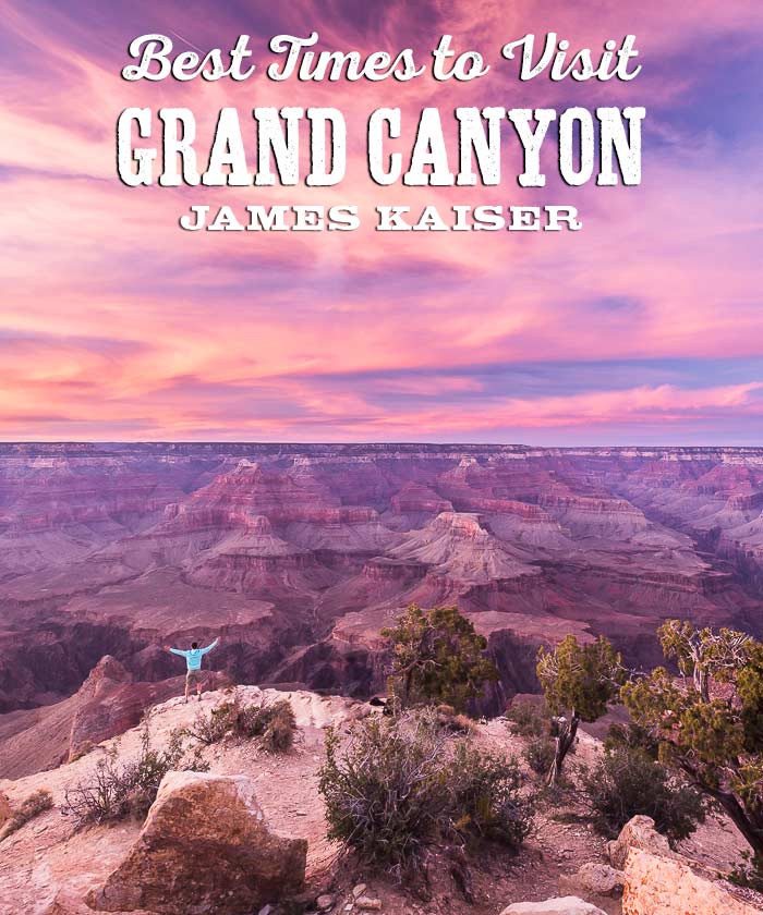 Best Time to Visit Grand Canyon, South Rim • James Kaiser