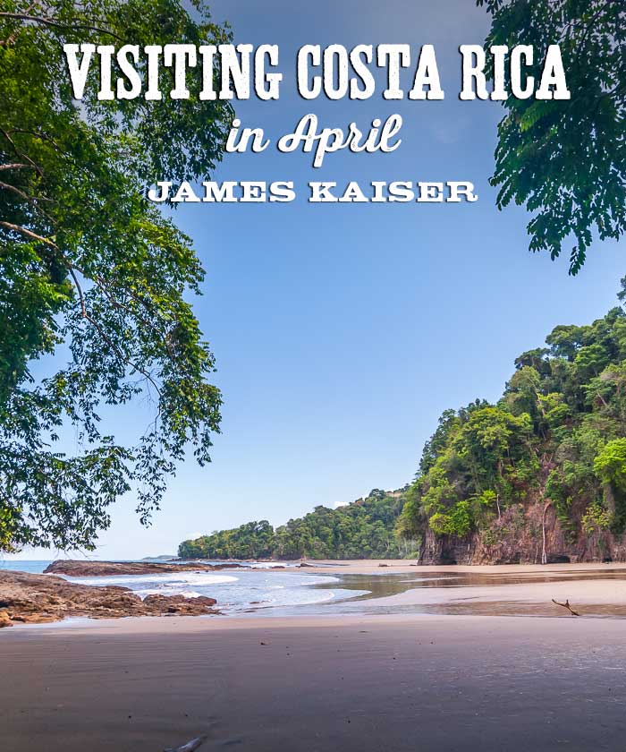 Costa Rica Weather in April A Great Time to Visit! • James Kaiser